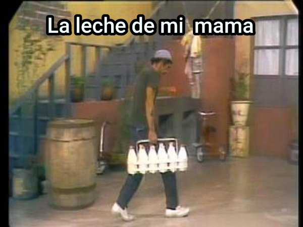 La leche de mi  mama